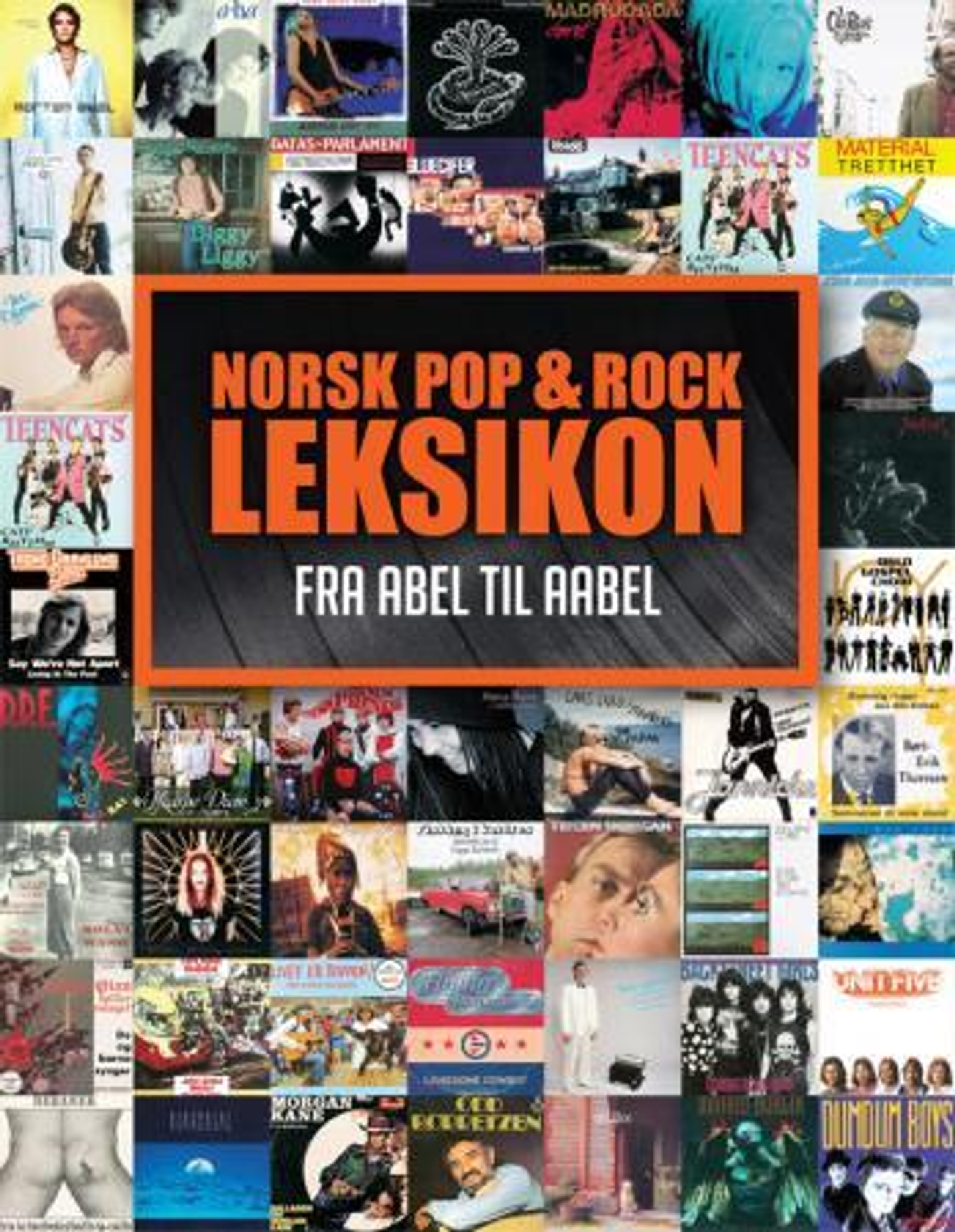 Norsk pop & og rock leksikon : fra Abel til Aabel