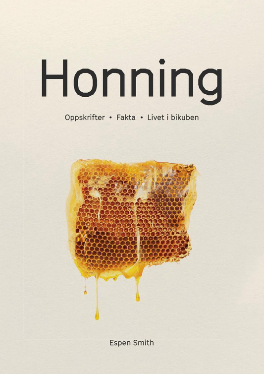 Honning : oppskrifter, fakta, livet i bikuben